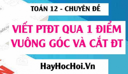 Viết phương trình đường thẳng qua A vuông góc và cắt đường thẳng d trong Oxyz - Toán 12 chuyên đề